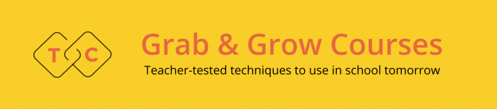 TeachersConnect Grab & Grow Courses TeachersConnect Grab & Grow Courses - Teacher-tested techniques to use in school tomorrow