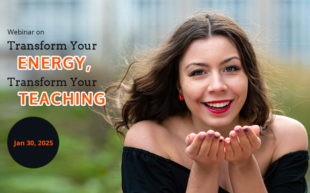 Transform your energy, transform your teaching